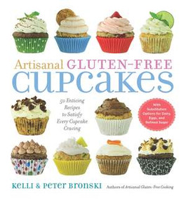 Artisanal Gluten-Free Cupcakes (50 Enticing Recipes to Satisfy Every Cupcake Craving) by Kelli Bronski, Peter Bronski, 9781615190362