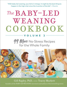 The Baby-Led Weaning Cookbook, Volume Two (99 More No-Stress Recipes for the Whole Family) by Tracey Murkett, Gill Rapley, 9781615196210