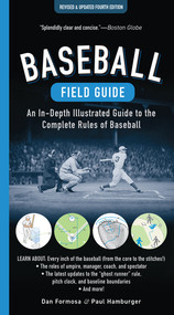 Baseball Field Guide, Fourth Edition (An In-Depth Illustrated Guide to the Complete Rules of Baseball) by Dan Formosa, Paul Hamburger, 9781615199549