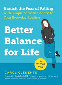 Better Balance for Life (Banish the Fear of Falling with Simple Activities Added to Your Everyday Routine) by Carol Clements, Jon LaPook, 9781615194155
