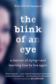 The Blink of an Eye (A Memoir of Dying-and Learning How to Live Again) by Rikke Schmidt Kjaergaard, Bill Bryson, 9781615195718