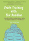 Brain Training with the Buddha (A Modern Path to Insight Based on the Ancient Foundations of Mindfulness) by Eric Harrison, 9781615196197