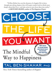 Choose the Life You Want (The Mindful Way to Happiness) by Tal Ben-Shahar, 9781615191956