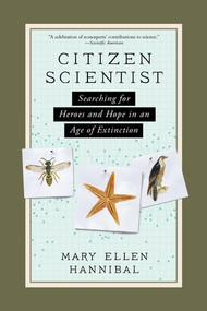 Citizen Scientist (Searching for Heroes and Hope in an Age of Extinction) by Mary Ellen Hannibal, 9781615193981