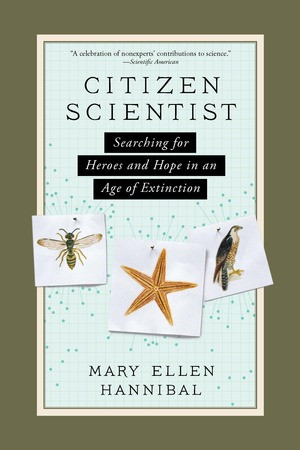 Citizen Scientist (Searching for Heroes and Hope in an Age of Extinction) by Mary Ellen Hannibal, 9781615193981