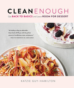 Clean Enough (Get Back to Basics and Leave Room for Dessert) by Katzie Guy-Hamilton, Habib Sadeghi, 9781615194902