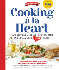 Cooking à la Heart, Fourth Edition (500 Easy and Delicious DASH and Mediterranean Diet Friendly Recipes for Heart-Conscious, Healthy Meals) by James M. Rippe, Linda Hachfeld, Amy Myrdal Miller, 9781615197583