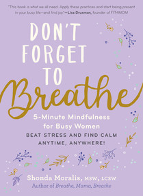 Don't Forget to Breathe (5-Minute Mindfulness for Busy Women-Beat Stress and Find Calm Anytime, Anywhere!) by Shonda Moralis, 9781615199075