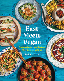 East Meets Vegan (The Best of Asian Home Cooking, Plant-Based and Delicious) by Sasha Gill, 9781615195633
