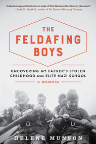 The Feldafing Boys (Uncovering My Father's Stolen Childhood at an Elite Nazi School) by Helene Munson, 9781615199457
