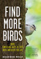 Find More Birds (111 Surprising Ways to Spot Birds Wherever You Are) by Heather Wolf, 9781615199402