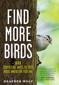 Find More Birds (111 Surprising Ways to Spot Birds Wherever You Are) by Heather Wolf, 9781615199402