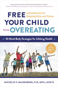 Free Your Child from Overeating (A Handbook for Helping Kids and Teens) by Michelle P. Maidenberg, 9781615192700
