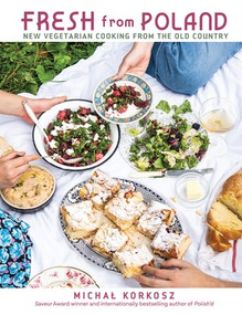 Fresh from Poland (New Vegetarian Cooking from the Old Country) by Michal Korkosz, 9781615196555