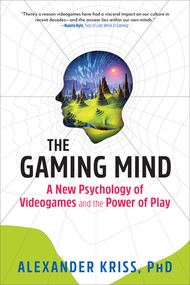 The Gaming Mind (A New Psychology of Videogames and the Power of Play) by Alexander Kriss, 9781615196814
