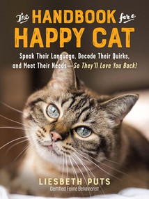The Handbook for a Happy Cat (Speak Their Language, Decode Their Quirks, and Meet Their Needs-So They'll Love You Back!) by Liesbeth Puts, 9781615197101