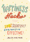 Happiness Hacks (100% Scientific! Curiously Effective!) by Alex Palmer, 9781615194421
