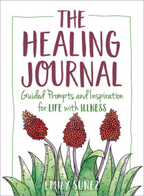 The Healing Journal (Guided Prompts and Inspiration for Life with Illness) by Emily Suñez, 9781615198320