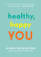 Healthy, Happy You (365 Daily Micro-Actions for Lasting Change) by Aleksi Hoffman, Nelli Lahteenmaki, Nora Rosendahl, 9781615193806