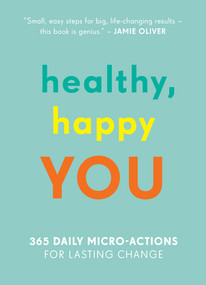 Healthy, Happy You (365 Daily Micro-Actions for Lasting Change) by Aleksi Hoffman, Nelli Lahteenmaki, Nora Rosendahl, 9781615193806