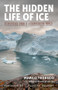 The Hidden Life of Ice (Dispatches from a Disappearing World) by Alberto Flores d'Arcais, Marco Tedesco, Denise Muir, Elizabeth Kolbert, 9781615196999