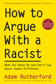 How to Argue With a Racist (What Our Genes Do (and Don't) Say About Human Difference) - 9781615198306 by Adam Rutherford, 9781615198306