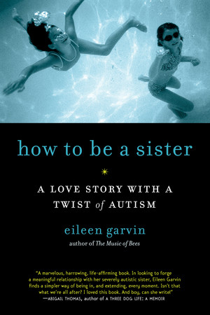 How to Be a Sister (A Love Story with a Twist of Autism) by Eileen Garvin, 9781615190164
