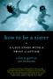How to Be a Sister (A Love Story with a Twist of Autism) by Eileen Garvin, 9781615190164