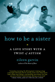 How to Be a Sister (A Love Story with a Twist of Autism) by Eileen Garvin, 9781615190164