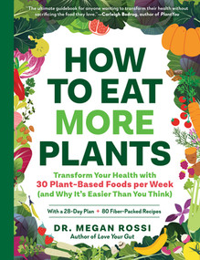How to Eat More Plants (Transform Your Health with 30 Plant-Based Foods per Week (and Why It's Easier Than You Think)) by Megan Rossi, 9781615198788