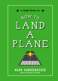 How to Land a Plane by Mark Vanhoenacker, 9781615195466