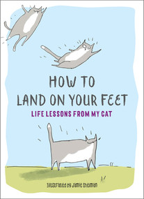 How to Land on Your Feet (Life Lessons from My Cat) by Jamie Shelman, 9781615195923