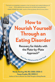 How to Nourish Yourself Through an Eating Disorder (Recovery for Adults with the Plate-by-Plate Approach®) by Casey Crosbie, Wendy Sterling, 9781615199778
