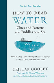 How to Read Water (Clues and Patterns from Puddles to the Sea) by Tristan Gooley, 9781615193585
