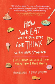 How We Eat with Our Eyes and Think with Our Stomach (The Hidden Influences That Shape Your Eating Habits) by Melanie Mühl, Diana Von Kopp, Carolin Sommer, Brian Wansink, 9781615194056