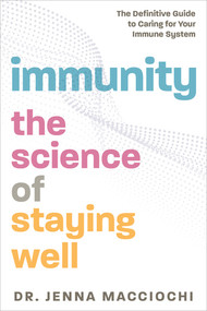 Immunity (The Science of Staying Well-The Definitive Guide to Caring for Your Immune System) by Jenna Macciochi, 9781615197507