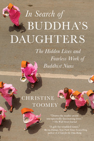 In Search of Buddha's Daughters (The Hidden Lives and Fearless Work of Buddhist Nuns) by Christine Toomey, 9781615191949