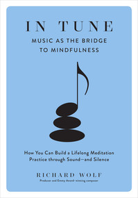 In Tune (Music as the Bridge to Mindfulness) by Richard Wolf, 9781615195350
