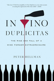 In Vino Duplicitas (The Rise and Fall of a Wine Forger Extraordinaire) by Peter Hellman, 9781615193929
