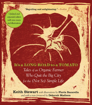 It's a Long Road to a Tomato (Tales of an Organic Farmer Who Quit the Big City for the (Not So) Simple Life) by Keith Stewart, Deborah Madison, Flavia Bacarella, 9781615190232