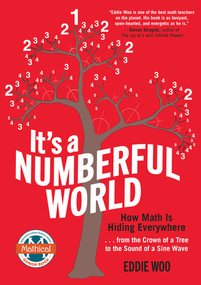 It's a Numberful World (How Math Is Hiding Everywhere-from the Crown of a Tree to the Sound of a Sine Wave) by Eddie Woo, 9781615196128