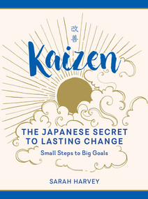 Kaizen (The Japanese Secret to Lasting Change-Small Steps to Big Goals) by Sarah Harvey, 9781615196579