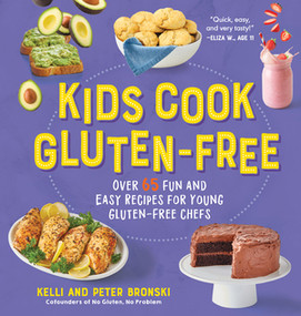 Kids Cook Gluten-Free (Over 65 Fun and Easy Recipes for Young Gluten-Free Chefs) by Kelli Bronski, Peter Bronski, 9781615198559