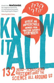 Know It All (132 Head-Scratching Questions about the Science All Around Us) by New Scientist, Mick O'Hare, 9781615192397
