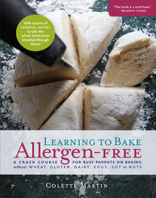 Learning to Bake Allergen-Free (A Crash Course for Busy Parents on Baking without Wheat, Gluten, Dairy, Eggs, Soy or Nuts) by Colette Martin, Stephen Wangen, 9781615190539