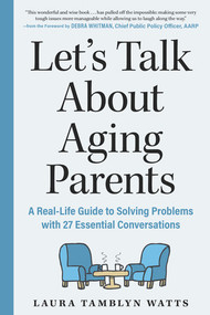 Let's Talk About Aging Parents (A Real-Life Guide to Solving Problems with 27 Essential Conversations) by Laura Tamblyn Watts, Debra Whitman, 9781615198023