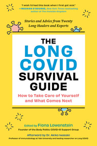 The Long COVID Survival Guide (How to Take Care of Yourself and What Comes Next-Stories and Advice from Twenty Long-Haulers and Experts) by Fiona Lowenstein, 9781615199105