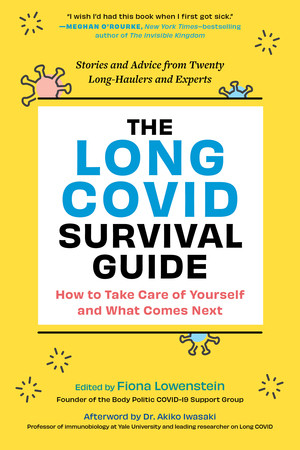 The Long COVID Survival Guide (How to Take Care of Yourself and What Comes Next-Stories and Advice from Twenty Long-Haulers and Experts) by Fiona Lowenstein, 9781615199105