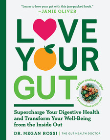 Love Your Gut (Supercharge Your Digestive Health and Transform Your Well-Being from the Inside Out) by Megan Rossi, 9781615197064