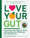 Love Your Gut (Supercharge Your Digestive Health and Transform Your Well-Being from the Inside Out) by Megan Rossi, 9781615197064